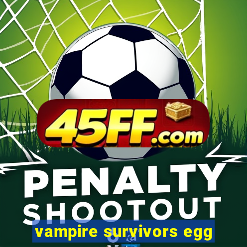 vampire survivors egg